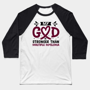 My God Is Stronger Than multiple myeloma Baseball T-Shirt